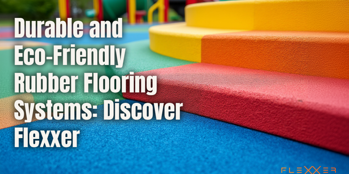 Durable and Eco Friendly Rubber Flooring Systems Discover Flexxer